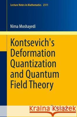 Kontsevich's Deformation Quantization and Quantum Field Theory Moshayedi, Nima 9783031051210 Springer International Publishing - książka