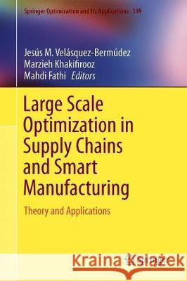 Large Scale Optimization in Supply Chains and Smart Manufacturing: Theory and Applications Velásquez-Bermúdez, Jesús M. 9783030227876 Springer - książka