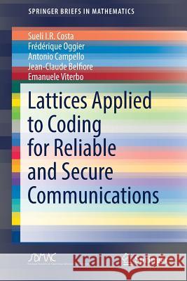 Lattices Applied to Coding for Reliable and Secure Communications Sueli I. R. Costa Frederique Oggier Antonio Campello 9783319678818 Springer - książka