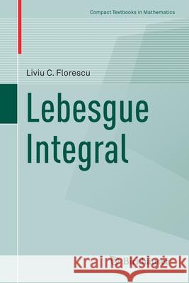 Lebesgue Integral Liviu C. Florescu 9783030601621 Birkhauser - książka