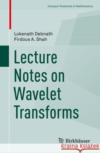 Lecture Notes on Wavelet Transforms Lokenath Debnath Firdous Shah 9783319594323 Birkhauser - książka
