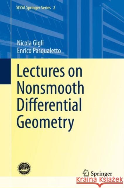 Lectures on Nonsmooth Differential Geometry Nicola Gigli Enrico Pasqualetto 9783030386122 Springer - książka