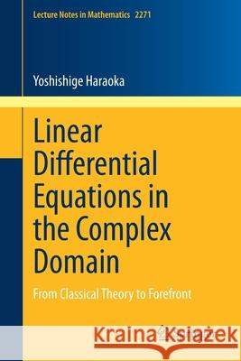 Linear Differential Equations in the Complex Domain: From Classical Theory to Forefront Haraoka, Yoshishige 9783030546625 Springer - książka