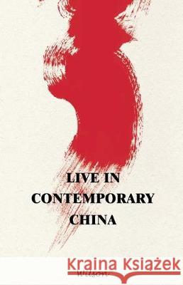 Live in Contemporary China Wilson 9781480845831 Archway Publishing - książka