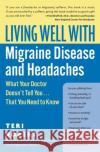 Living Well with Migraine Disease and Headaches: What Your Doctor Doesn't Tell You...That You Need to Know Robert, Teri 9780060766856 HarperCollins Publishers