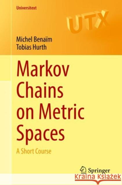 Markov Chains on Metric Spaces: A Short Course Michel Bena?m Tobias Hurth 9783031118210 Springer - książka