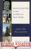 Masculinities in the Gospel of Matthew Kendra A. Mohn 9781978709485 Rowman & Littlefield