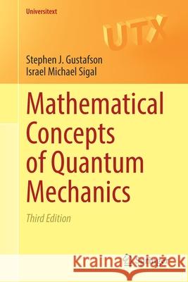 Mathematical Concepts of Quantum Mechanics Stephen J. Gustafson Israel Michael Sigal 9783030595616 Springer - książka