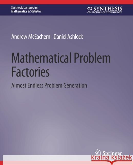 Mathematical Problem Factories: Almost Endless Problem Generation McEachern, Andrew 9783031013089 Springer International Publishing - książka