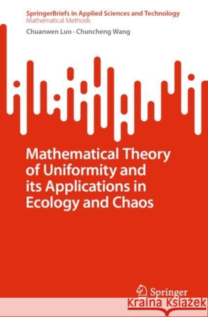 Mathematical Theory of Uniformity and its Applications in Ecology and Chaos Chuanwen Luo Chuncheng Wang 9789811955112 Springer - książka