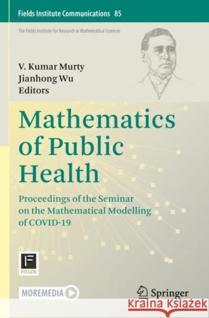 Mathematics of Public Health: Proceedings of the Seminar on the Mathematical Modelling of COVID-19 V. Kumar Murty Jianhong Wu 9783030850555 Springer - książka