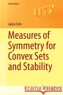 Measures of Symmetry for Convex Sets and Stability Gabor Toth 9783319237329 Springer - książka