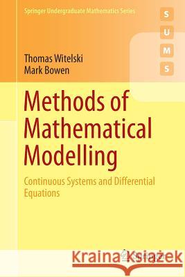Methods of Mathematical Modelling: Continuous Systems and Differential Equations Witelski, Thomas 9783319230412 Springer - książka