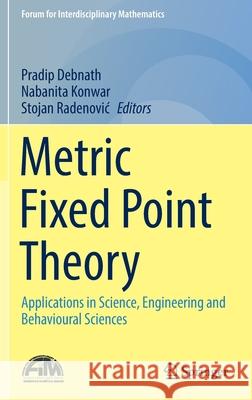 Metric Fixed Point Theory: Applications in Science, Engineering and Behavioural Sciences Pradip Debnath Nabanita Konwar Stojan Radenovic 9789811648953 Springer - książka