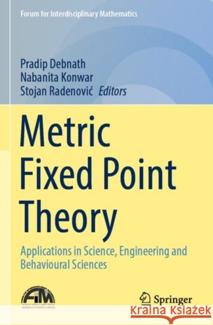 Metric Fixed Point Theory: Applications in Science, Engineering and Behavioural Sciences Pradip Debnath Nabanita Konwar Stojan Radenovic 9789811648984 Springer - książka