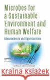 Microbes for a Sustainable Environment and Human Welfare: Advancements and Opportunities Ronaldo Anuf Alexander   9781536190625 Nova Science Publishers Inc