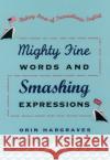 Mighty Fine Words and Smashing Expressions: Making Sense of Transatlantic English Hargraves, Orin 9780195157048 Oxford University Press