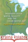 Mississippi River Water Quality and the Clean Water Act : Progress, Challenges, and Opportunities National Research Council 9780309114097 National Academies Press