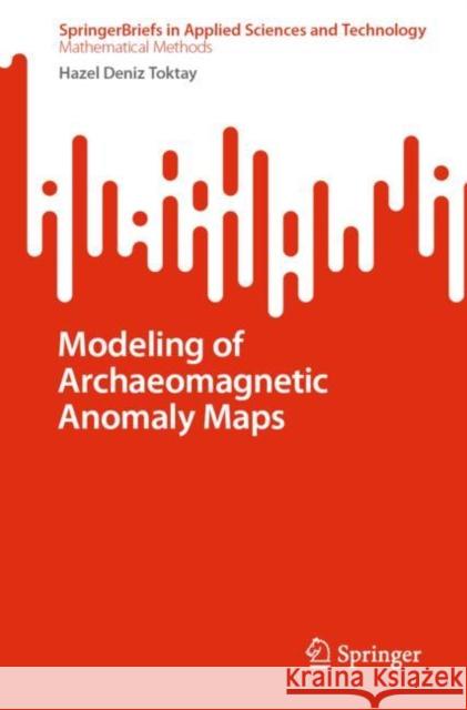 Modeling of Archaeomagnetic Anomaly Maps Hazel Deni 9789811942181 Springer - książka
