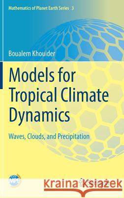 Models for Tropical Climate Dynamics: Waves, Clouds, and Precipitation Khouider, Boualem 9783030177744 Springer - książka