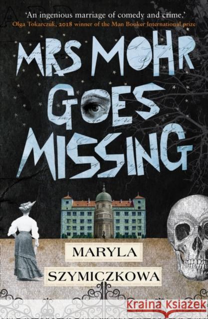 Mrs Mohr Goes Missing: 'An ingenious marriage of comedy and crime.' Olga Tokarczuk, 2018 winner of the Nobel Prize in Literature Maryla Szymiczkowa 9781786077073 Oneworld Publications - książka