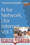 N for Network, I for Internet Vol.1 Tomorrowskills Com 9781974039876 Createspace Independent Publishing Platform