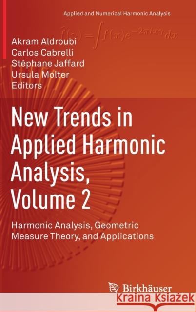 New Trends in Applied Harmonic Analysis, Volume 2: Harmonic Analysis, Geometric Measure Theory, and Applications Aldroubi, Akram 9783030323523 Birkhauser - książka