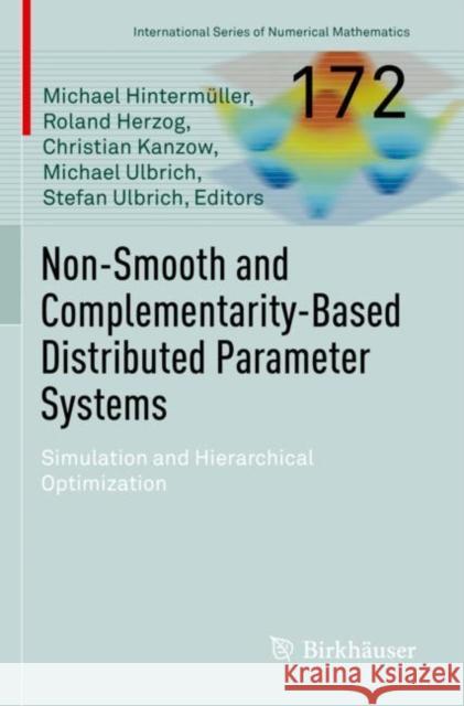 Non-Smooth and Complementarity-Based Distributed Parameter Systems: Simulation and Hierarchical Optimization Michael Hinterm?ller Roland Herzog Christian Kanzow 9783030793951 Birkhauser - książka