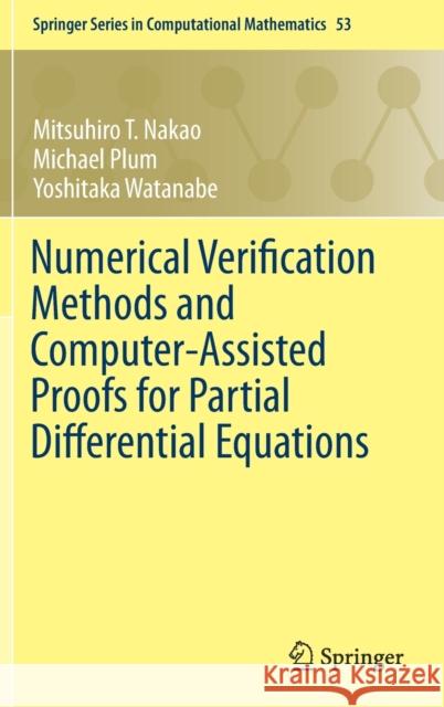 Numerical Verification Methods and Computer-Assisted Proofs for Partial Differential Equations Mitsuhiro T. Nakao Michael Plum Yoshitaka Watanabe 9789811376689 Springer - książka