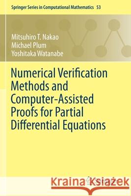 Numerical Verification Methods and Computer-Assisted Proofs for Partial Differential Equations Mitsuhiro T. Nakao Michael Plum Yoshitaka Watanabe 9789811376719 Springer - książka