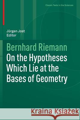 On the Hypotheses Which Lie at the Bases of Geometry Jurgen Jost Bernhard Riemann 9783319798806 Birkhauser - książka