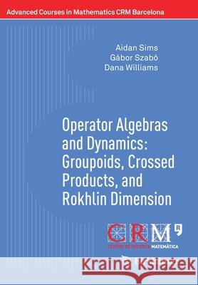 Operator Algebras and Dynamics: Groupoids, Crossed Products, and Rokhlin Dimension Aidan Sims Gabor Szabo Dana P. Williams 9783030397128 Birkhauser - książka