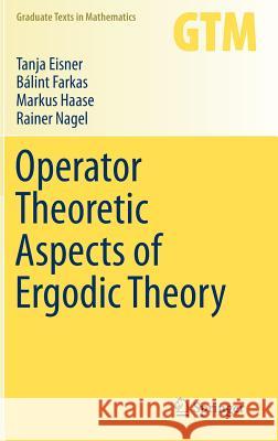Operator Theoretic Aspects of Ergodic Theory Tanja Eisner Balint Farkas Markus Haase 9783319168975 Springer - książka