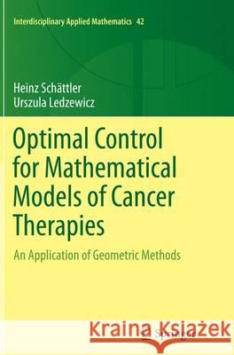 Optimal Control for Mathematical Models of Cancer Therapies: An Application of Geometric Methods Schättler, Heinz 9781493942794 Springer - książka