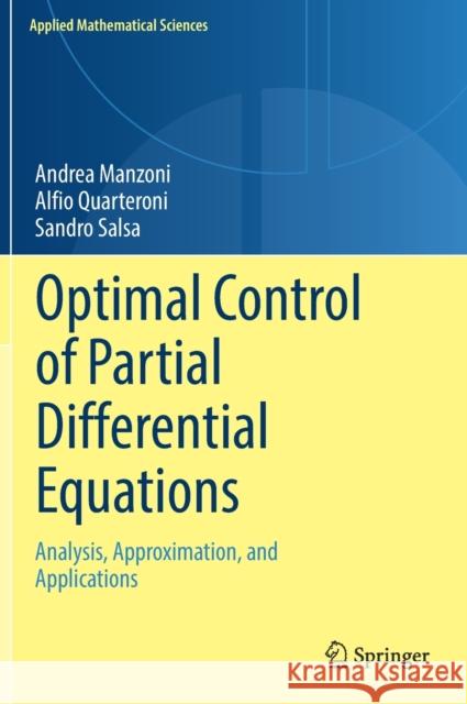 Optimal Control of Partial Differential Equations: Analysis, Approximation, and Applications Andrea Manzoni Alfio Quarteroni Sandro Salsa 9783030772253 Springer - książka