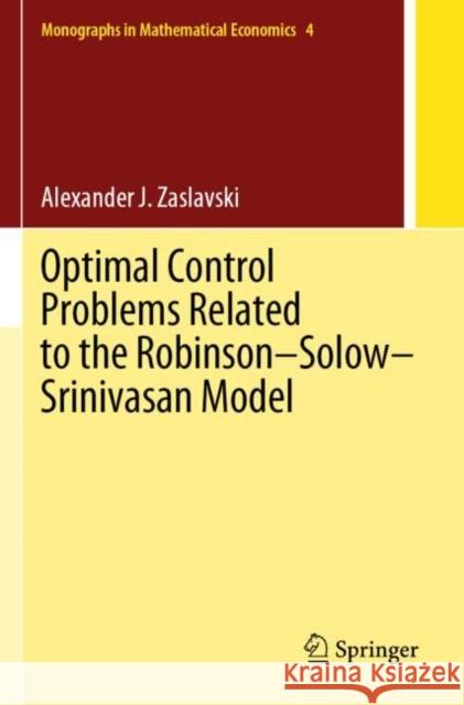 Optimal Control Problems Related to the Robinson-Solow-Srinivasan Model Zaslavski, Alexander J. 9789811622540 Springer Nature Singapore - książka