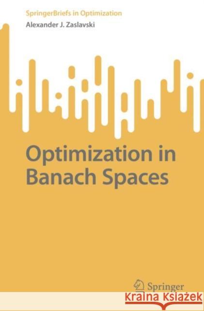 Optimization in Banach Spaces Alexander J. Zaslavski   9783031126437 Springer International Publishing AG - książka