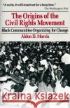 Origins of the Civil Rights Movements Aldon D. Morris 9780029221303 Free Press