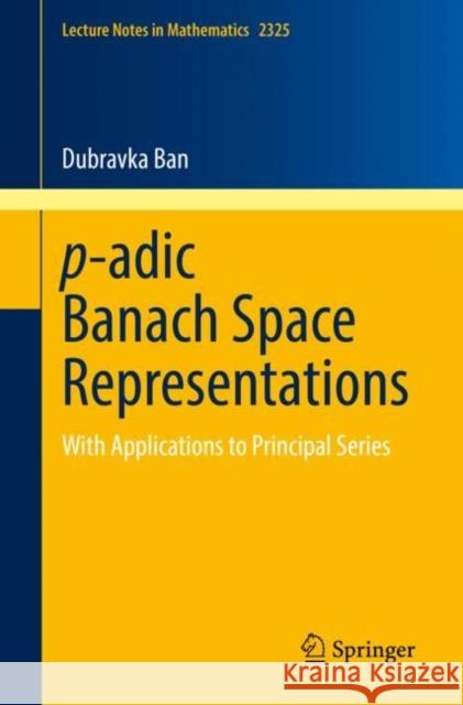 P-Adic Banach Space Representations: With Applications to Principal Series Ban, Dubravka 9783031226830 Springer - książka