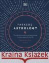 Parkers' Astrology: The Definitive Guide to Using Astrology in Every Aspect of Your Life Derek Parker 9780241431825 Dorling Kindersley Ltd