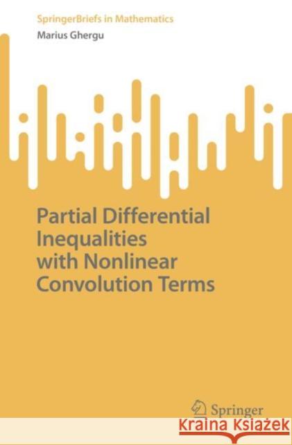 Partial Differential Inequalities with Nonlinear Convolution Terms Marius Ghergu 9783031218552 Springer - książka