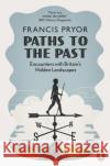 Paths to the Past: Encounters with Britain's Hidden Landscapes Francis Pryor 9780141985664 Penguin Books Ltd