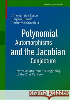 Polynomial Automorphisms and the Jacobian Conjecture: New Results from the Beginning of the 21st Century Arno Va Shigeru Kuroda Anthony J. Crachiola 9783030605339 Birkhauser - książka