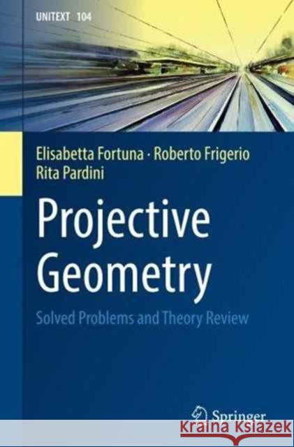 Projective Geometry: Solved Problems and Theory Review Fortuna, Elisabetta 9783319428239 Springer - książka
