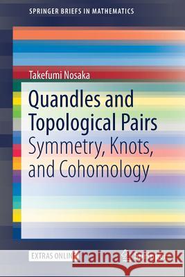Quandles and Topological Pairs: Symmetry, Knots, and Cohomology Nosaka, Takefumi 9789811067921 Springer - książka