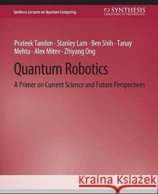 Quantum Robotics: A Primer on Current Science and Future Perspectives Prateek Tandon Stanley Lam Ben Shih 9783031013928 Springer International Publishing AG - książka