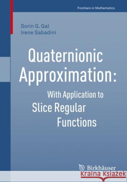 Quaternionic Approximation: With Application to Slice Regular Functions Gal, Sorin G. 9783030106645 Birkhauser - książka