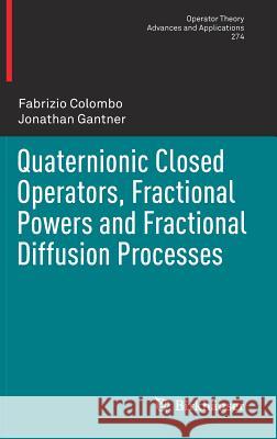 Quaternionic Closed Operators, Fractional Powers and Fractional Diffusion Processes Fabrizio Colombo Jonathan Gantner 9783030164089 Birkhauser - książka