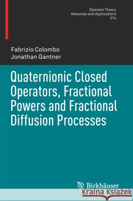 Quaternionic Closed Operators, Fractional Powers and Fractional Diffusion Processes Fabrizio Colombo Jonathan Gantner 9783030164119 Birkhauser - książka