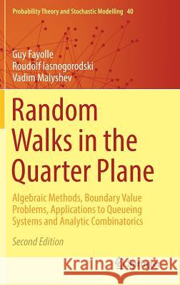 Random Walks in the Quarter Plane: Algebraic Methods, Boundary Value Problems, Applications to Queueing Systems and Analytic Combinatorics Fayolle, Guy 9783319509280 Springer - książka